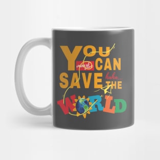 You Can Save The World Mug